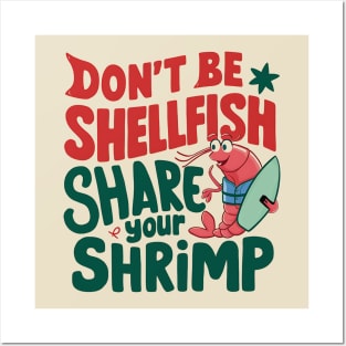 Don't Be Shellfish Share Your Shrimp Posters and Art